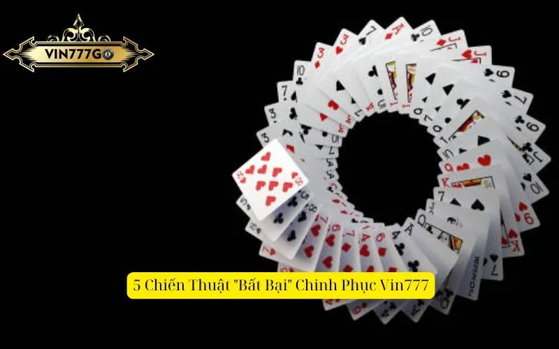 5 Chiến Thuật Bất Bại Chinh Phục Vin777