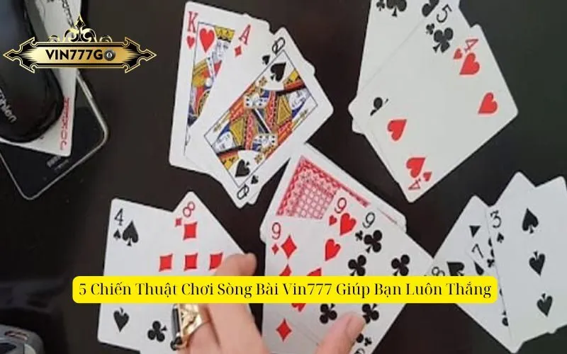 5 Chiến Thuật Chơi Sòng Bài Vin777 Giúp Bạn Luôn Thắng