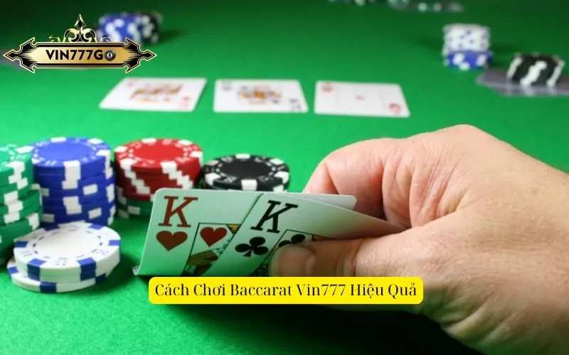 Cách Chơi Baccarat Vin777 Hiệu Quả