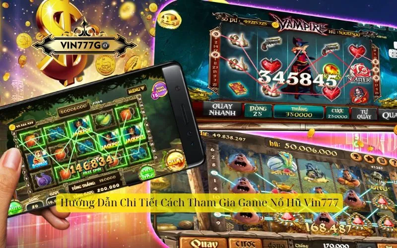 Hướng Dẫn Chi Tiết Cách Tham Gia Game Nổ Hũ Vin777