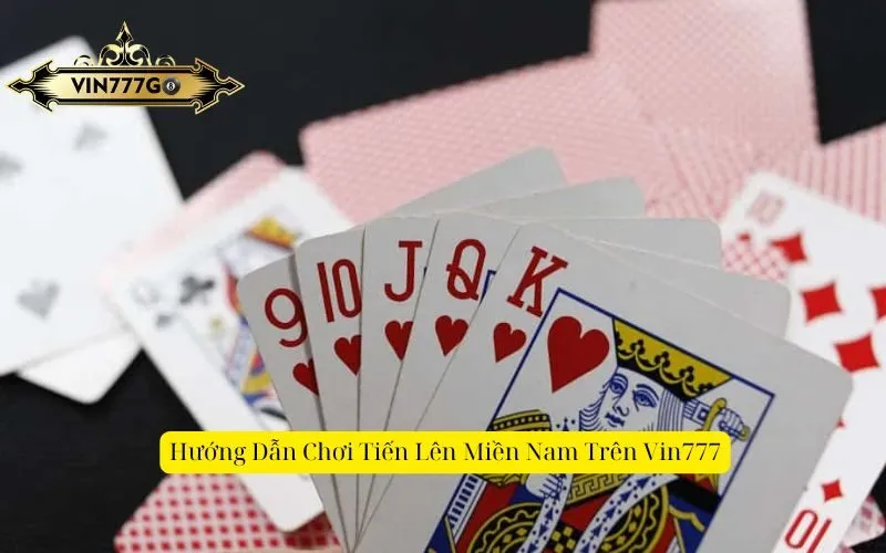 Hướng Dẫn Chơi Tiến Lên Miền Nam Trên Vin777