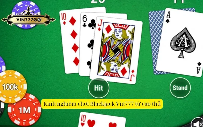 Kinh nghiệm chơi Blackjack Vin777 từ cao thủ