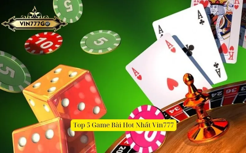 Top 5 Game Bài Hot Nhất Vin777