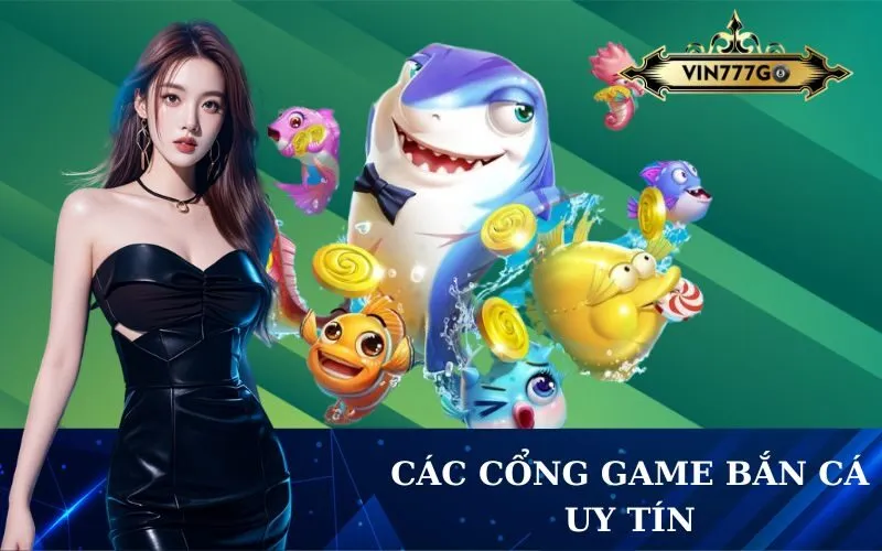 Các Cổng Game Bắn Cá Uy Tín