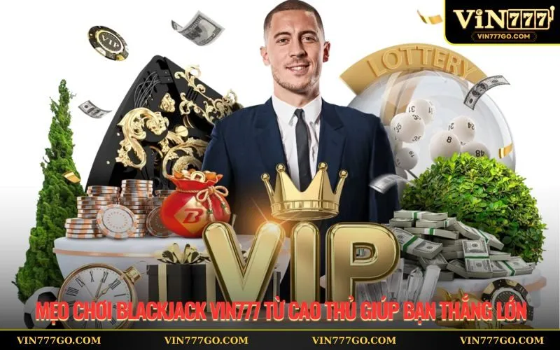 Mẹo Chơi Blackjack Vin777 Từ Cao Thủ Giúp Bạn Thắng Lớn