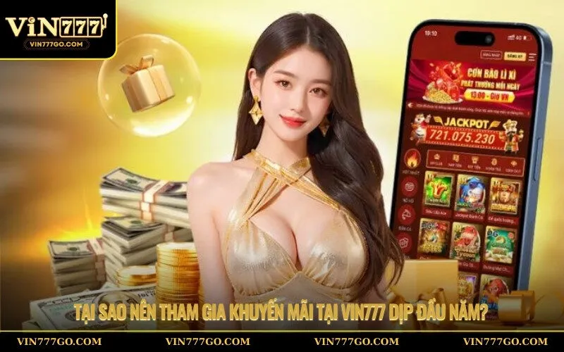 Tại sao nên tham gia khuyến mãi tại Vin777 dịp đầu năm