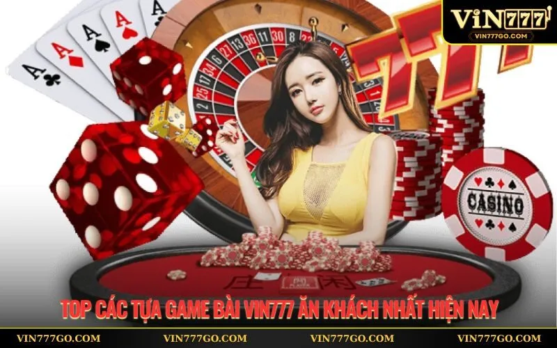 Top các tựa game bài Vin777 ăn khách nhất hiện nay